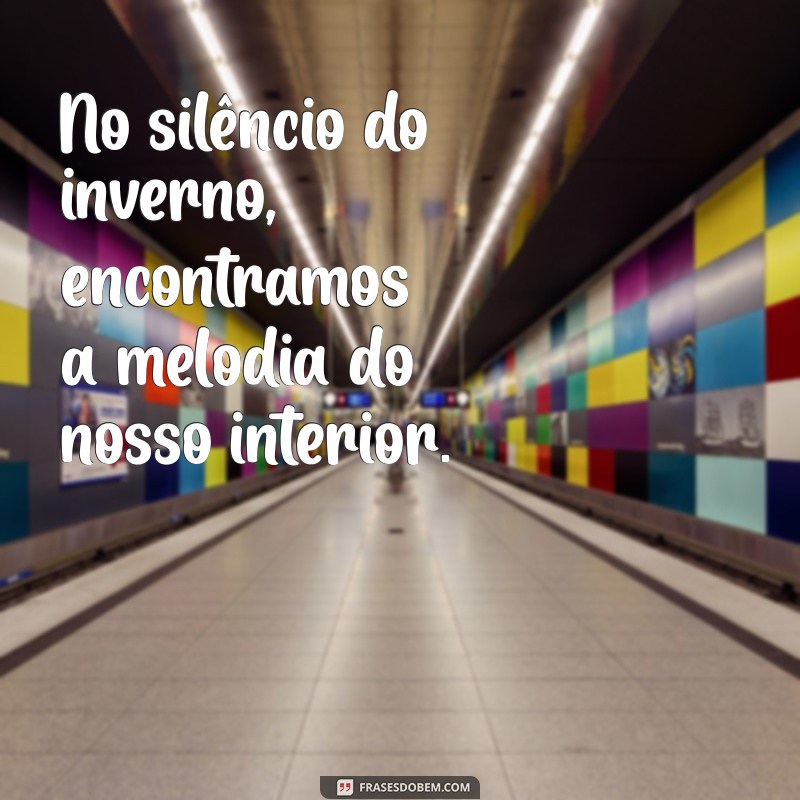 Frases Inspiradoras para Apreciar o Frio: Reflexões e Sentimentos 