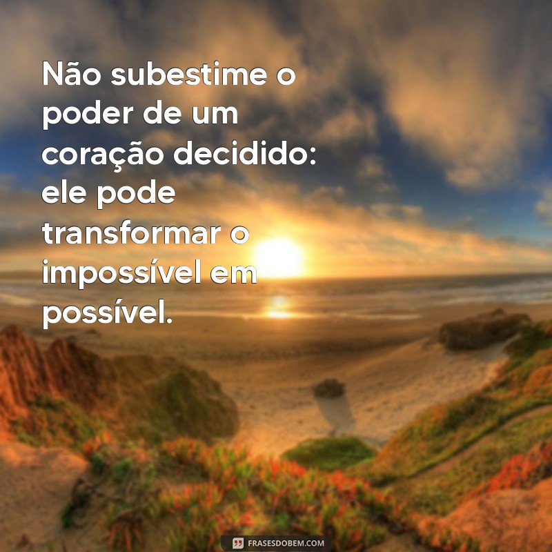 Frases Inspiradoras sobre o Impossível: Transforme Desafios em Oportunidades 