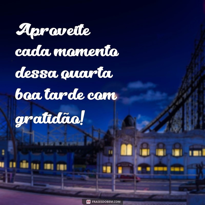 Quarta-feira: Frases Inspiradoras para uma Boa Tarde 