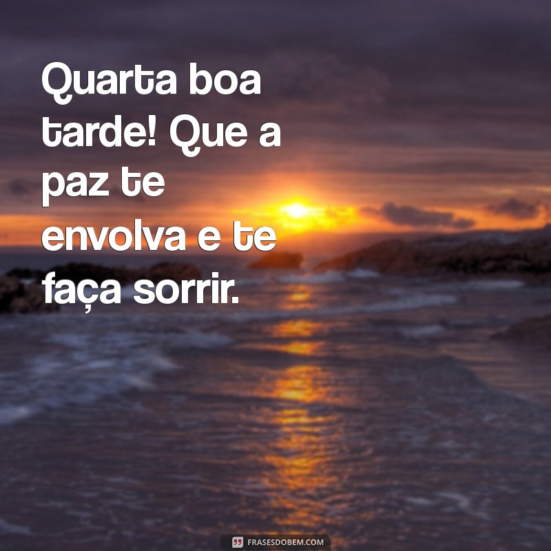 Quarta-feira: Frases Inspiradoras para uma Boa Tarde 