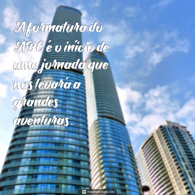 Frases Inspiradoras para Celebrar sua Formatura no ABC 