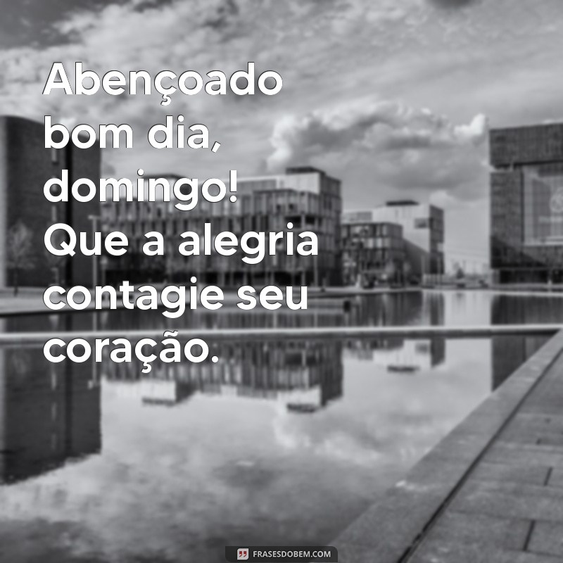 Domingo Abençoado: Frases Inspiradoras para Começar o Dia com Positividade 