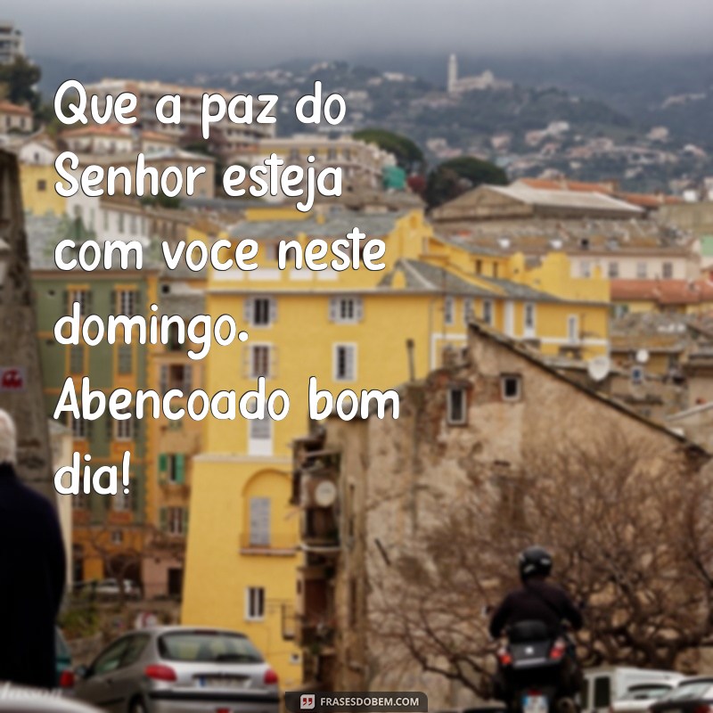 Domingo Abençoado: Frases Inspiradoras para Começar o Dia com Positividade 