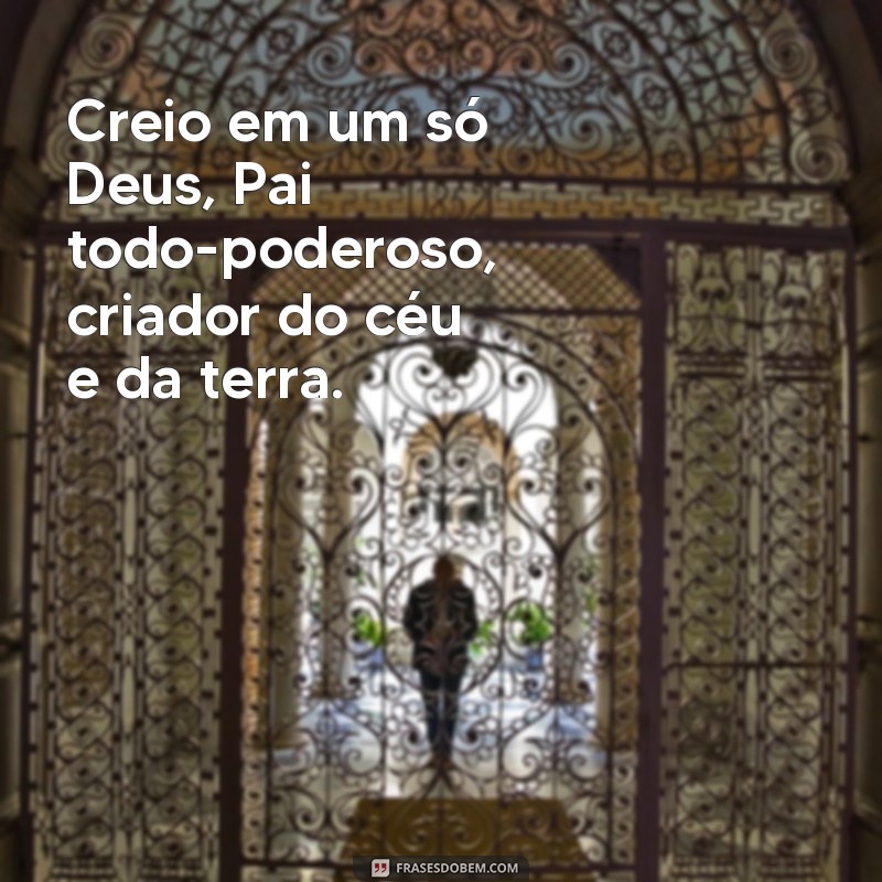 oração do credo escrita Creio em um só Deus, Pai todo-poderoso, criador do céu e da terra.