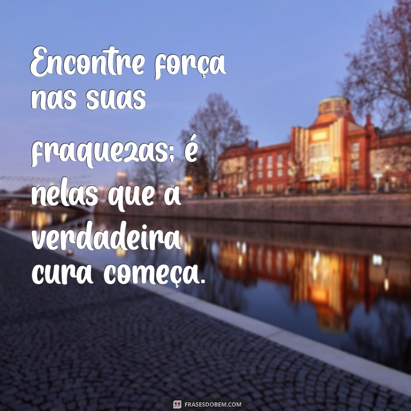 Frases Inspiradoras para Acompanhar Seu Processo de Cura 