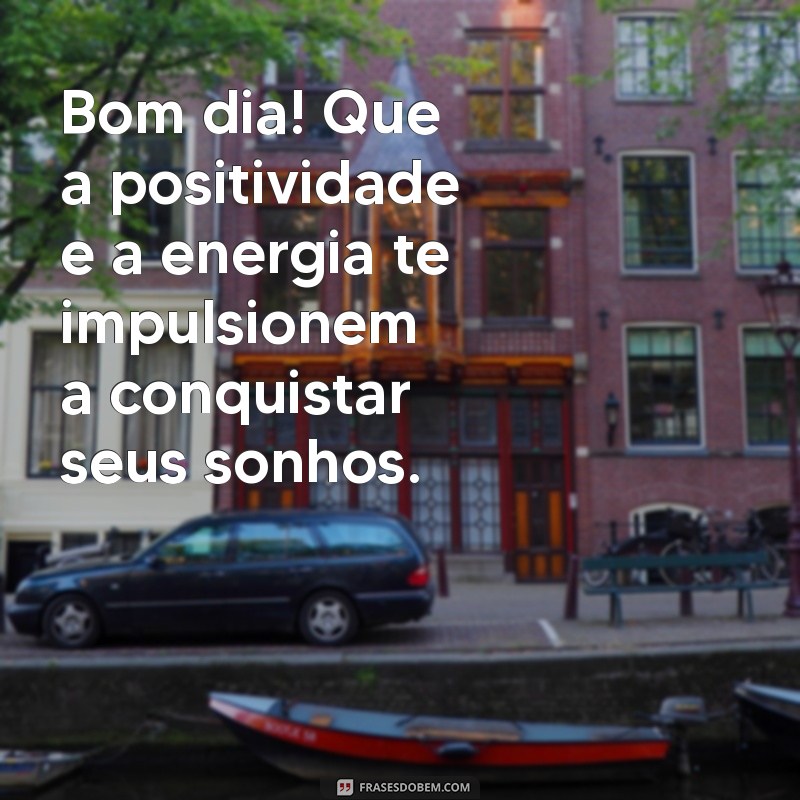 Mensagens Inspiradoras de Bom Dia para Começar o Dia com Força 