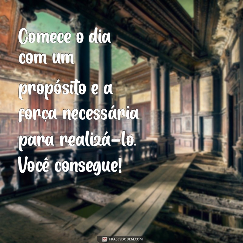 Mensagens Inspiradoras de Bom Dia para Começar o Dia com Força 