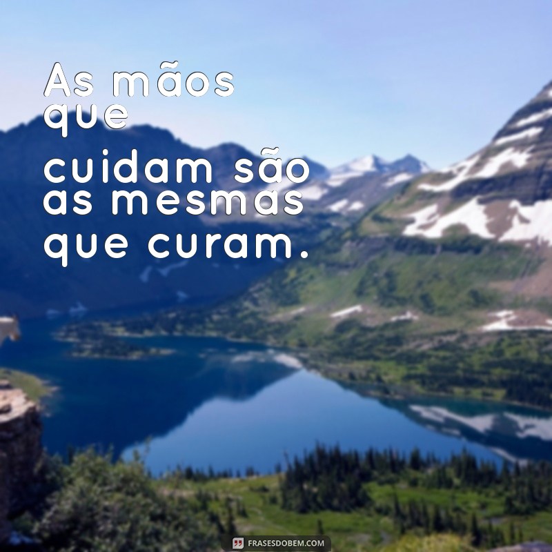 Frases Inspiradoras para Apreciar Aqueles que Cuidam da Vida dos Outros 