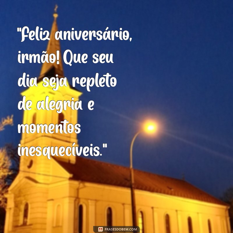 frases de feliz aniversário para um irmão 