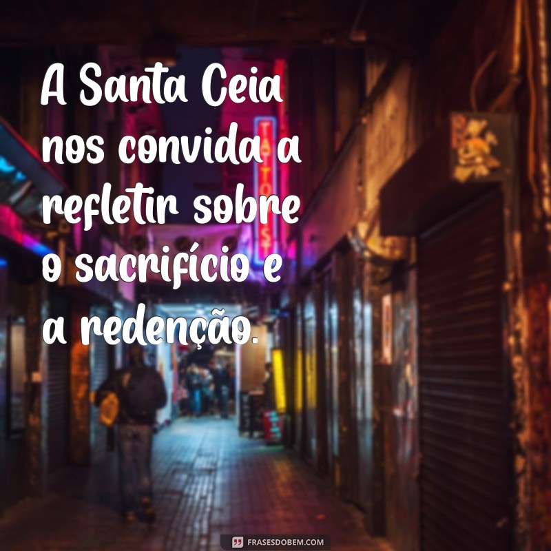 Frases Inspiradoras sobre a Santa Ceia: Reflexões e Mensagens para Compartilhar 