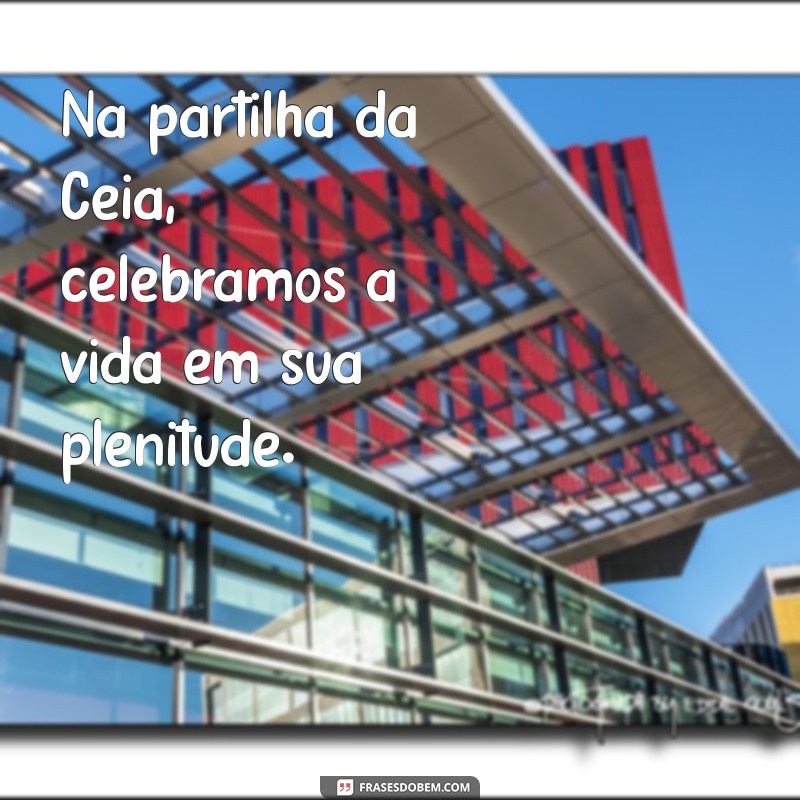 Frases Inspiradoras sobre a Santa Ceia: Reflexões e Mensagens para Compartilhar 