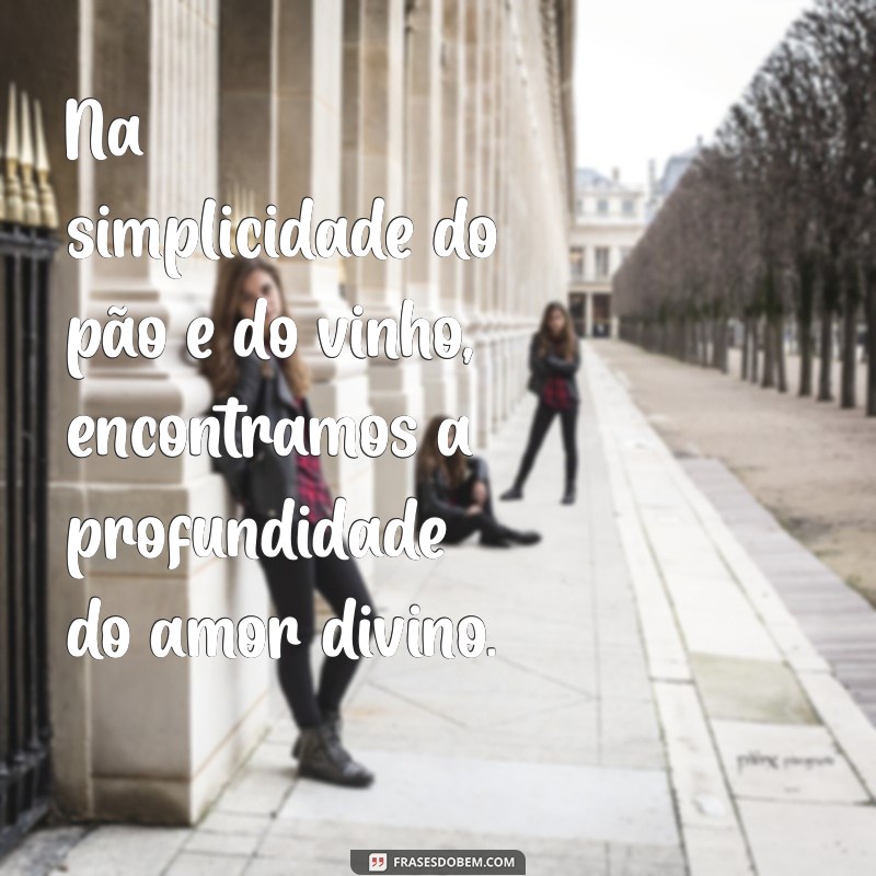 Frases Inspiradoras sobre a Santa Ceia: Reflexões e Mensagens para Compartilhar 