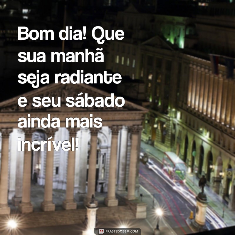 Mensagem Inspiradora de Bom Dia para um Feliz Sábado 