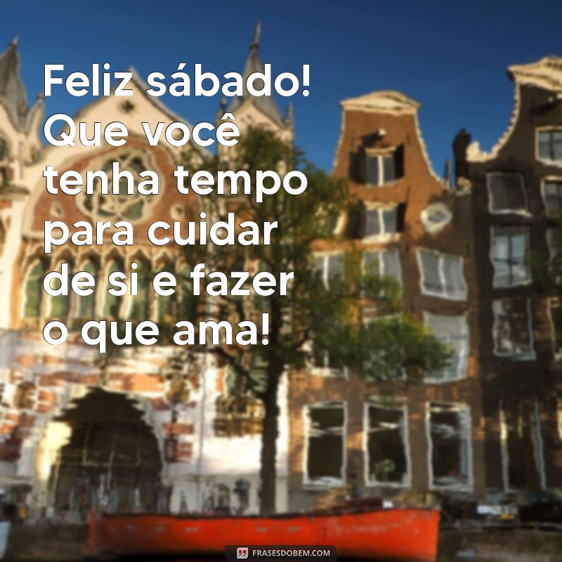 Mensagem Inspiradora de Bom Dia para um Feliz Sábado 