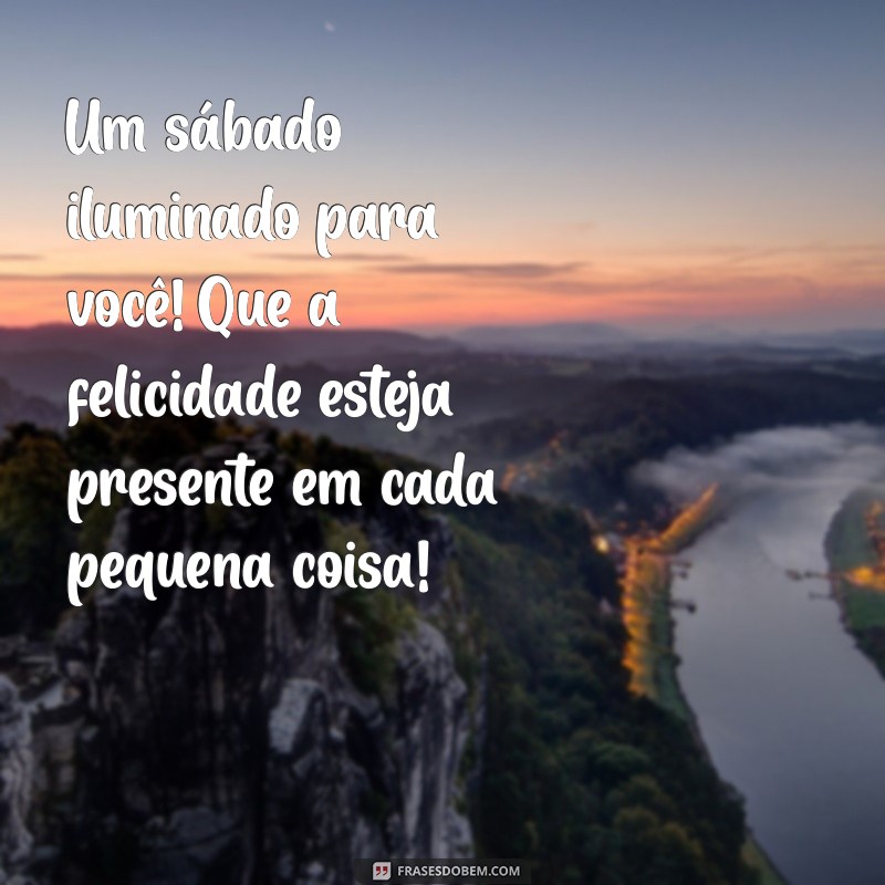 Mensagem Inspiradora de Bom Dia para um Feliz Sábado 