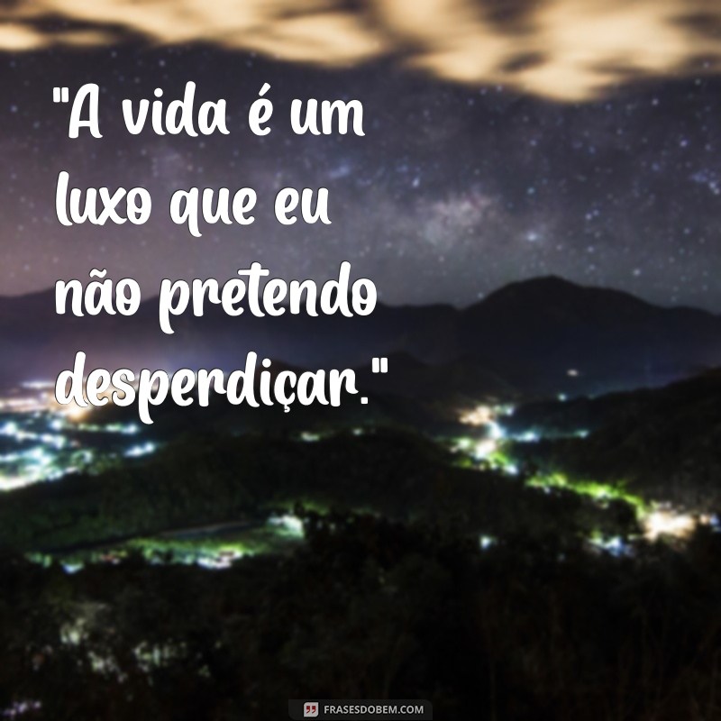 frases devendo e luxando 