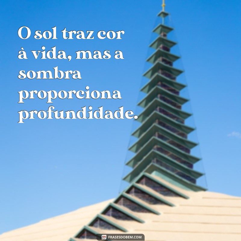 Frases Inspiradoras: O Sol é para Todos, Mas a Sombra Também Tem Seu Valor 