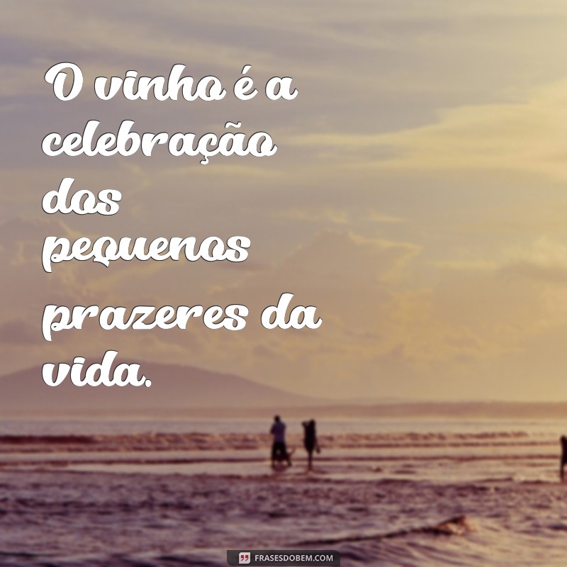 Descubra Frases Inspiradoras sobre Vinho: Celebre os Melhores Momentos com Elegância 