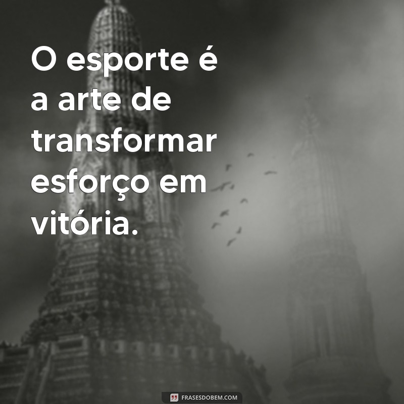 Frases Inspiradoras sobre Esporte: Motivação e Superação para Atletas 