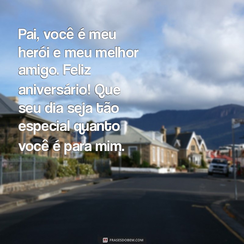 texto de aniversário para o pai Pai, você é meu herói e meu melhor amigo. Feliz aniversário! Que seu dia seja tão especial quanto você é para mim.