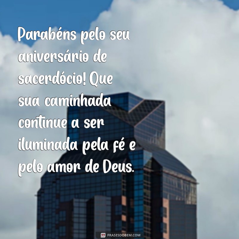 mensagem de aniversário de sacerdócio Parabéns pelo seu aniversário de sacerdócio! Que sua caminhada continue a ser iluminada pela fé e pelo amor de Deus.