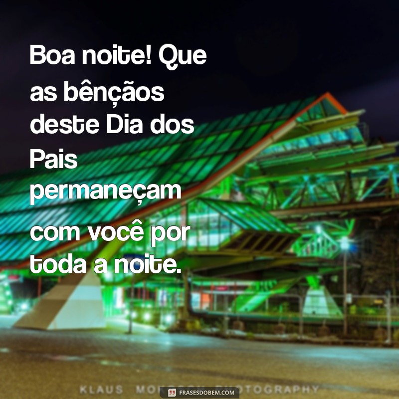 Mensagens Inspiradoras de Boa Noite para Celebrar o Dia dos Pais 