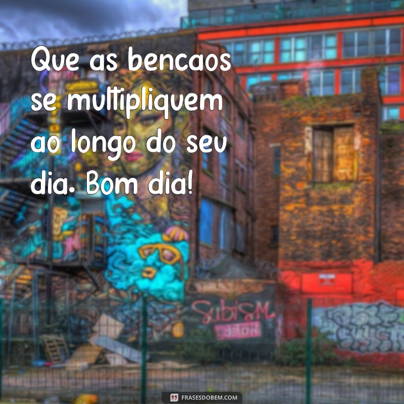 Bom Dia: Que Seu Dia Seja Abençoado e Cheio de Oportunidades 