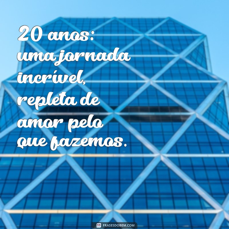 20 Frases Inspiradoras para Celebrar 20 Anos de Empresa 