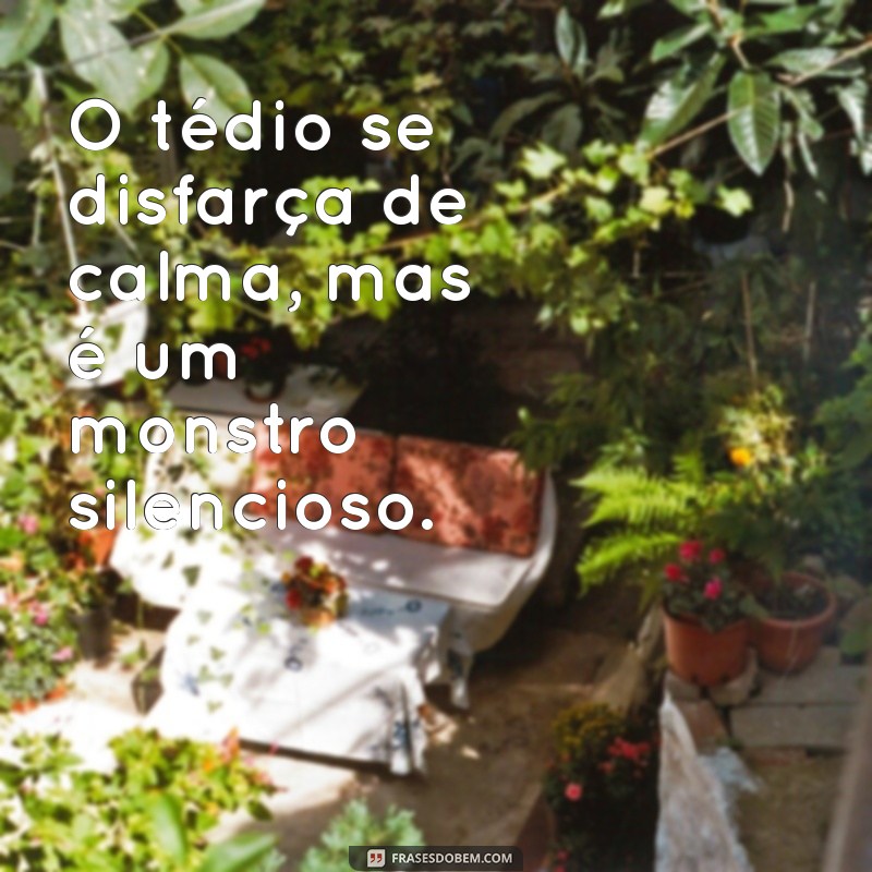 Frases Inspiradoras para Combater o Tédio e Encontrar Criatividade 