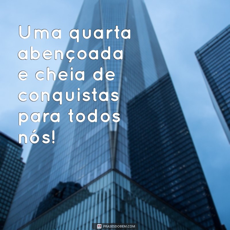 Quarta-feira Abençoada: Como Aproveitar ao Máximo Suas Bençãos 