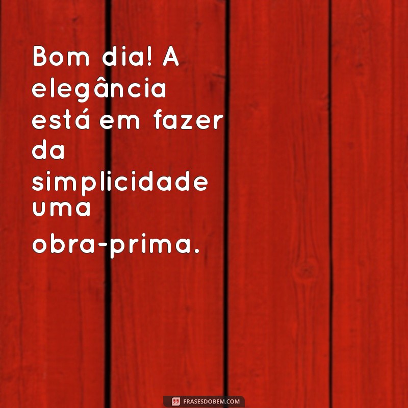 Bom Dia Elegante: Frases Inspiradoras para Começar o Dia com Estilo 