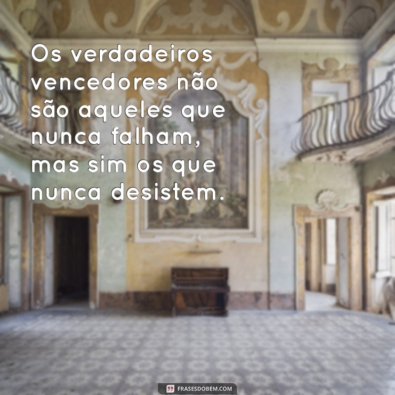 Frases Inspiradoras para Persistir e Superar Desafios 