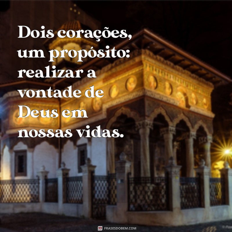 Frases Inspiradoras sobre Como Deus Une os Propósitos de um Casal 