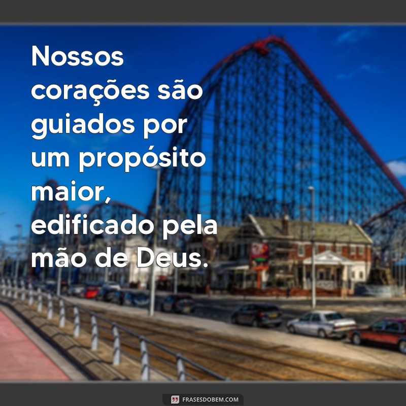 Frases Inspiradoras sobre Como Deus Une os Propósitos de um Casal 