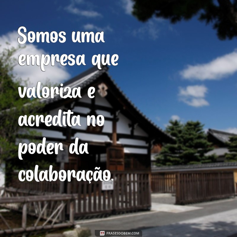 somos uma empresa que valoriza e acredita no poder da Somos uma empresa que valoriza e acredita no poder da colaboração.