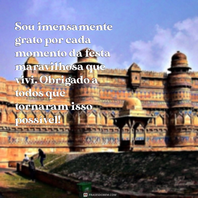 agradecimento festa maravilhosa Sou imensamente grato por cada momento da festa maravilhosa que vivi. Obrigado a todos que tornaram isso possível!