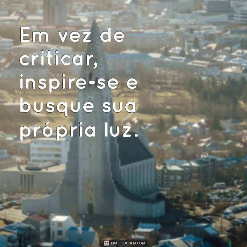 Frases Impactantes para Lidar com Pessoas Recalcadas: Inspire-se! 