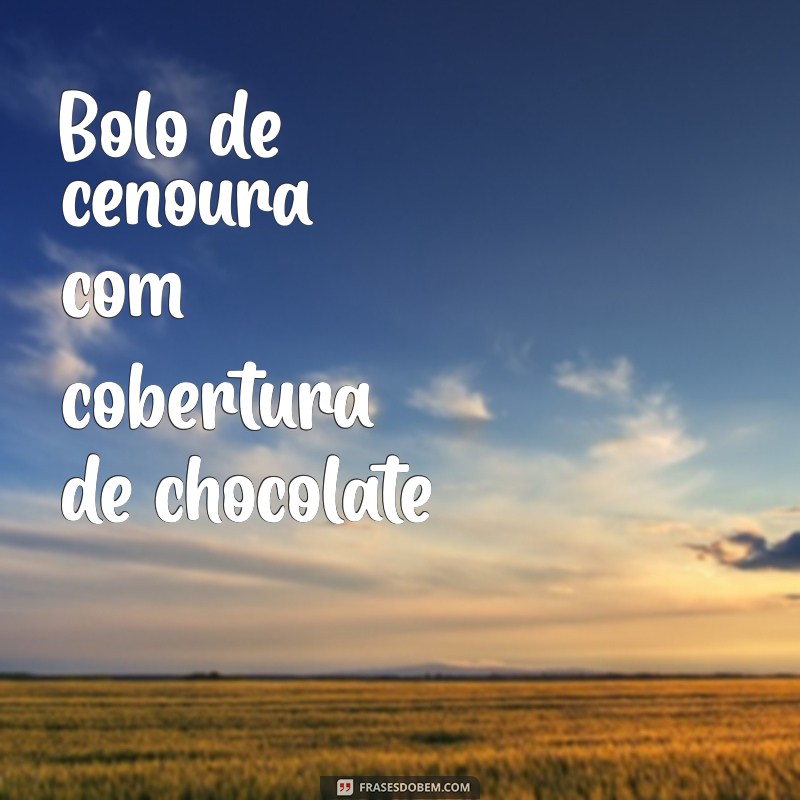 doces para fazer em casa Bolo de cenoura com cobertura de chocolate