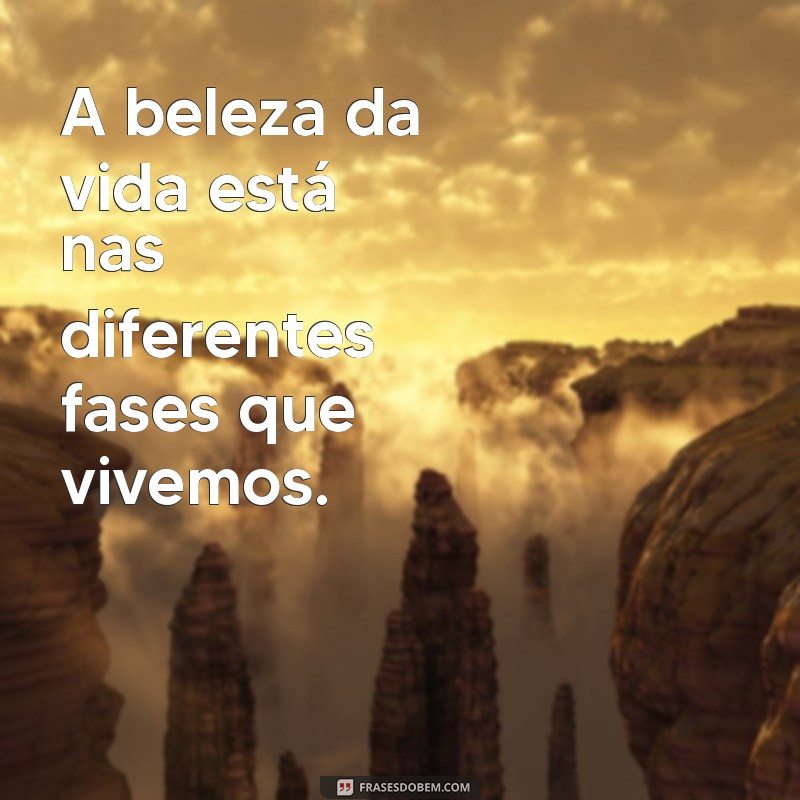 Frases Inspiradoras para Cada Fase da Vida: Reflexões e Motivação 