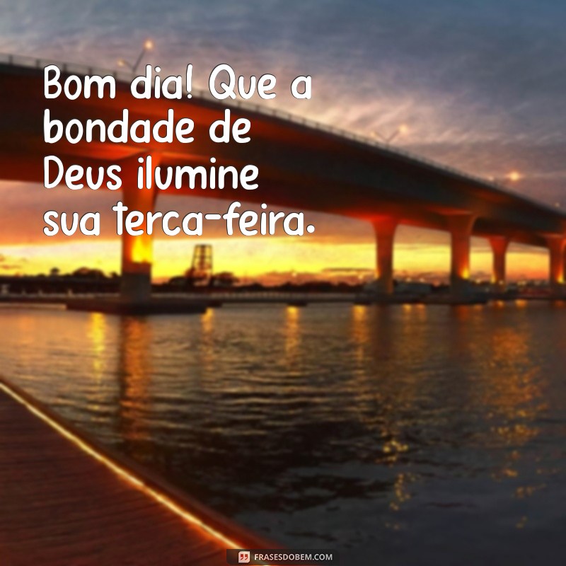 Bom Dia! Inspire-se com Mensagens de Fé para uma Terça-feira Abençoada 