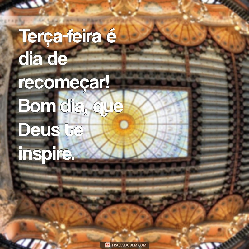 Bom Dia! Inspire-se com Mensagens de Fé para uma Terça-feira Abençoada 