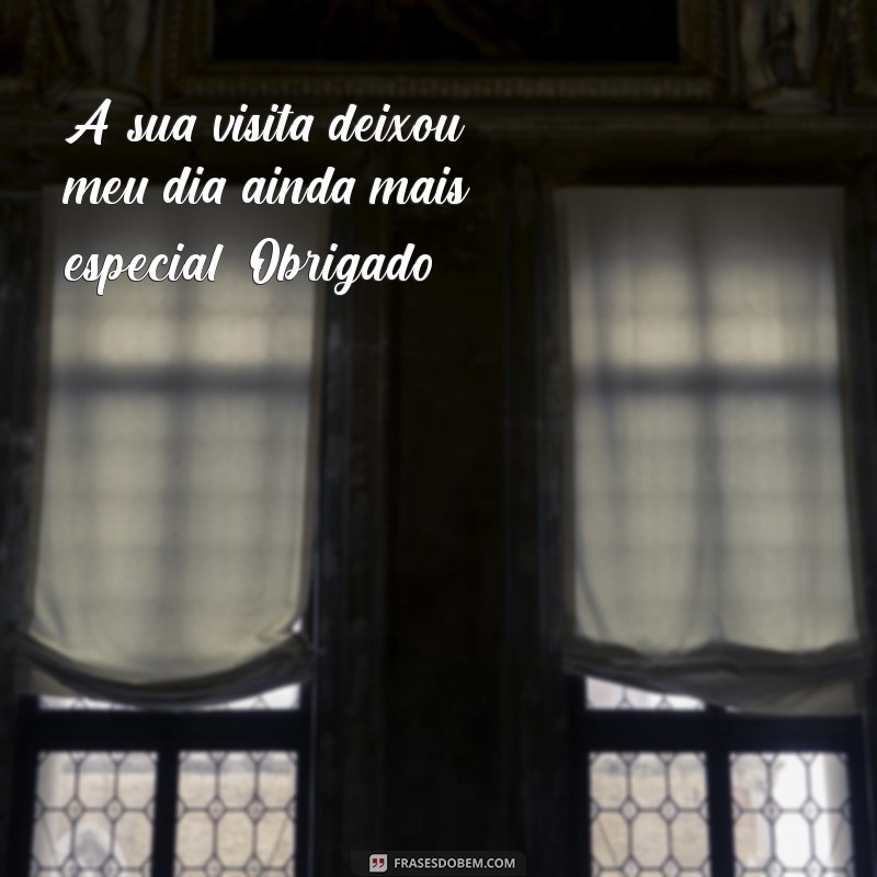 Frases Inspiradoras de Agradecimento pela Visita: Mostre sua Gratidão 