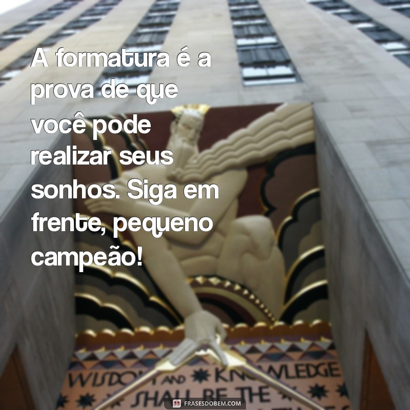 Mensagens Inspiradoras para Formatura: Celebre a Conquista do Prezinho! 