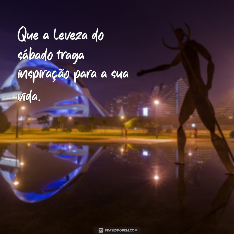 Mensagens Inspiradoras para um Sábado Perfeito: Frases para Compartilhar 