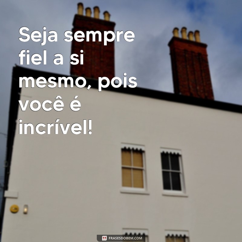 Descubra as melhores frases para se sentir incrível todos os dias!
