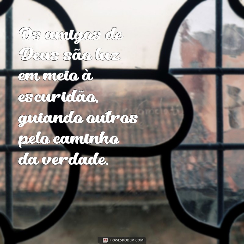 Frases Inspiradoras sobre Amigos de Deus: Reflexões e Mensagens Poderosas 