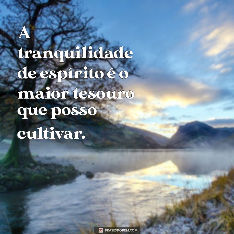 Frases Inspiradoras para Cultivar uma Consciência Tranquila 