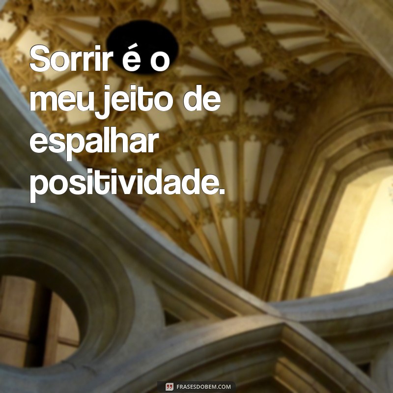 Frases Inspiradoras para Acompanhar Suas Fotos Sozinha Sorrindo 