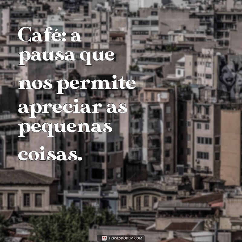 Desperte Seus Sentidos: Mensagens Inspiradoras para Acompanhar Seu Café 