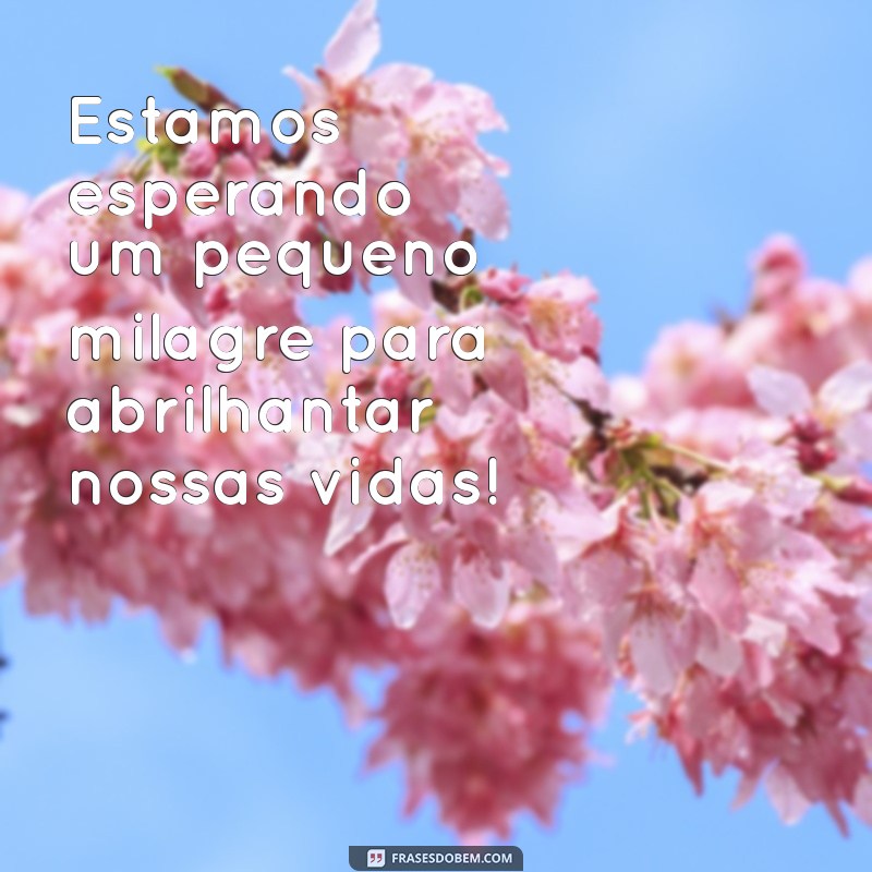 Frases Inspiradoras para Anunciar sua Gravidez com Amor 